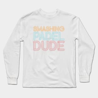 Smashing Padel Dude Long Sleeve T-Shirt